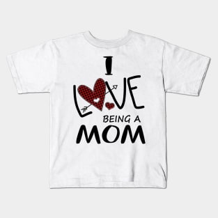 I Love Being A Mom Kids T-Shirt